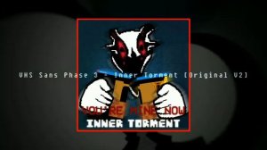 VHS Sans Phase 3 - Inner Torment [ORIGINAL V2] 1HOUR