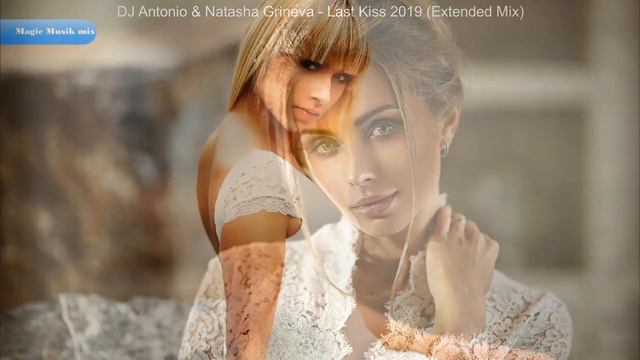 DJ Antonio Natasha Grineva Last Kiss 2019 Extended Mix : ) смотреть онлайн