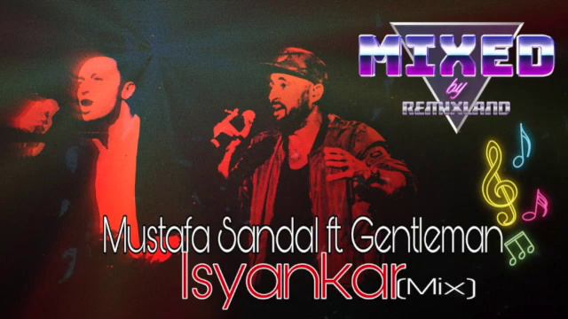 Mustafa Sandal Ft. Gentleman - Isyankar (Mix)
