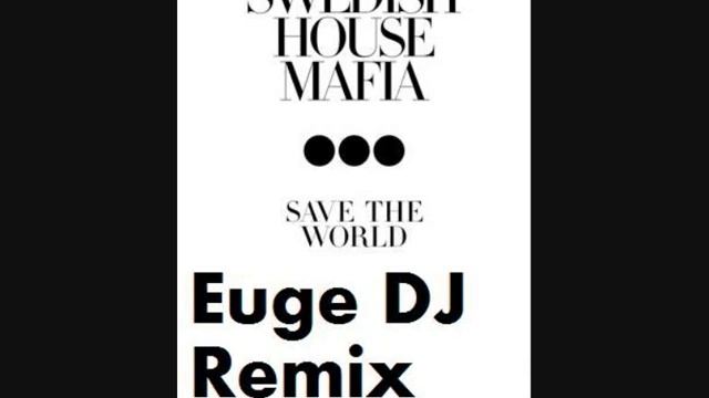 Swedish House Mafia-Save The World (Euge DJ Remix) смотреть онлайн