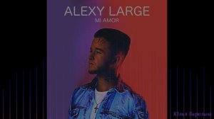 Alexy Large - Mi Amor (Martik C Rmx)