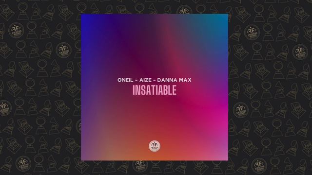 ONEIL, Aize, Danna Max - Insatiable