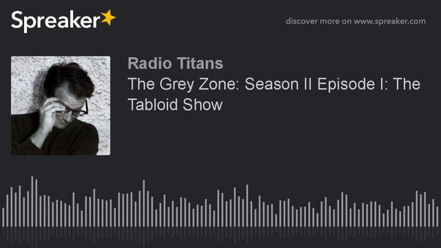 The Grey Zone: Season II Episode I: The Tabloid Show (part 1 of 4) смотреть онлайн
