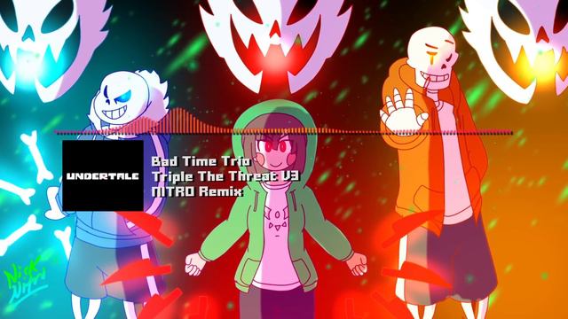 Bad Time Trio [Undertale AU] - "Triple The Threat" V3 NITRO Remix смотреть онлайн