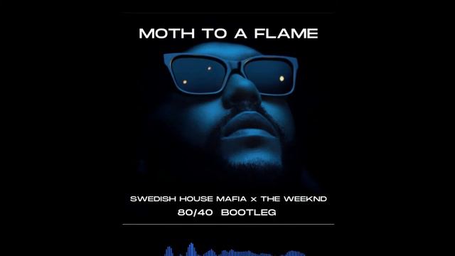 Swedish House Mafia and The Weeknd - Moth to A Flame (80/40 Bootleg) смотреть онлайн