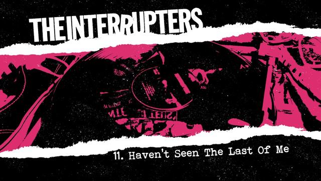 The Interrupters - "Haven't Seen The Last Of Me" (Full Album Stream) смотреть онлайн