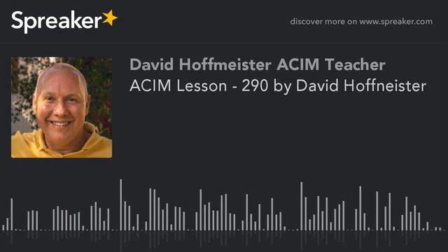 ACIM Lesson - 290 "My present happiness is all I see" by David Hoffmeister смотреть онлайн