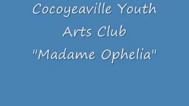 Cocoyeaville Youth Arts Club - "Madame Ophelia" смотреть онлайн