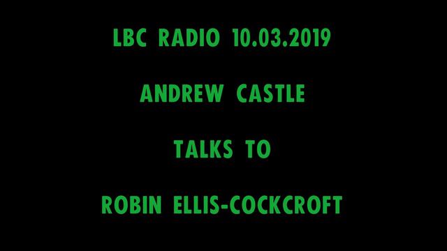 Robin Ellis-Cockcroft talks with Andrew Castle | LBC Radio | 10 March 2019 смотреть онлайн