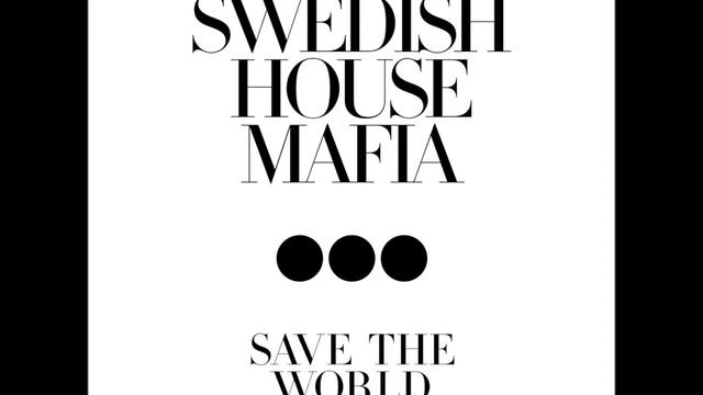Swedish House Mafia Save the World extended mix смотреть онлайн
