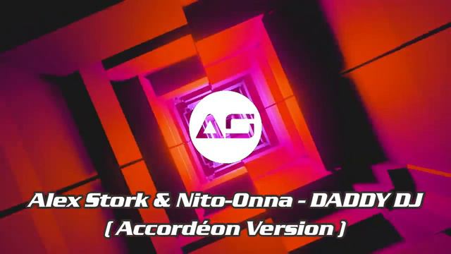 Alex Stork & Nito-Onna - Daddy Dj (Accordéon Version) смотреть онлайн
