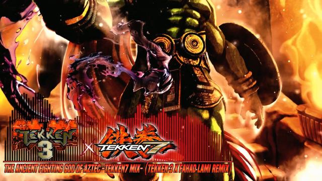 The Ancient Fighting God of Aztec -Tekken7 Mix- (Tekken 3 x Fahad Lami Remix)