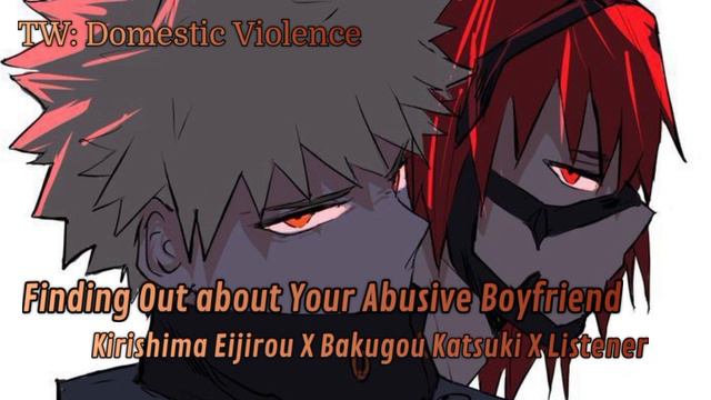 Abusive Boyfriend Part 1- Kirishima X Bakugou X Listener