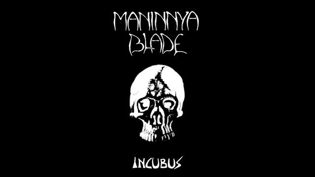 Maninnya Blade - Incubus [Unreleased Album]