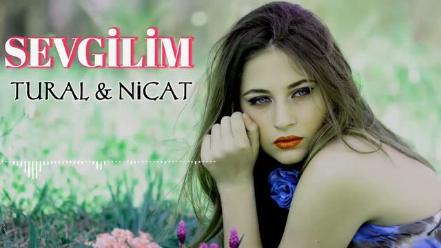Tural Sani & Nicat Yagmur - Sevgilim