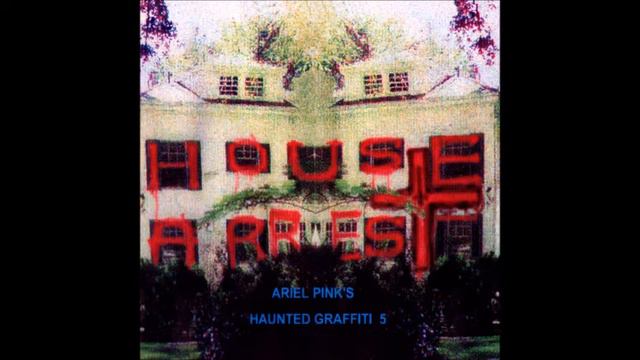 Ariel Pink's Haunted Graffiti - House Arrest (2006) (Paw Tracks vinyl) (FULL LP) смотреть онлайн