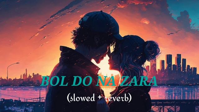Bol Do Na Zara [slowed + Reverb] Armaan Malik | Bollywood Hindi Song || Lofi Song