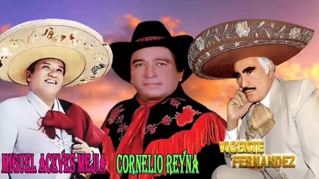 Cornelio Reyna, Miguel Aceves Mejia y Vicente Fernandez Grandes Exitos Sus Mejores Canciones смотреть онлайн