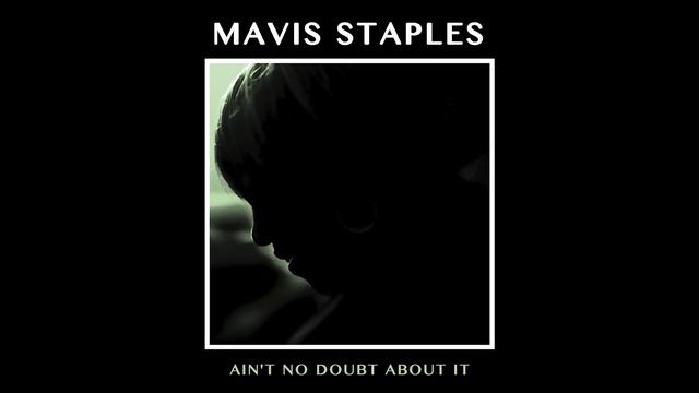Mavis Staples - "Aint No Doubt About It" feat. Jeff Tweedy (Full Album Stream) смотреть онлайн