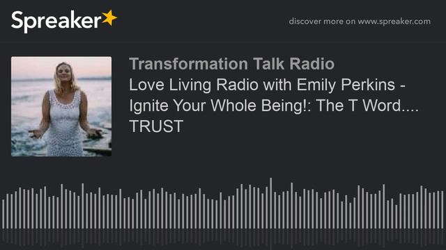 Love Living Radio with Emily Perkins - Ignite Your Whole Being!: The T Word.... TRUST смотреть онлайн