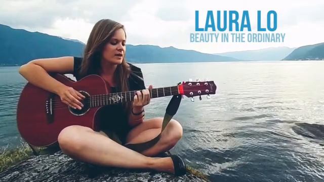 Laura Lo - Beauty in the Ordinary (Acoustic) смотреть онлайн