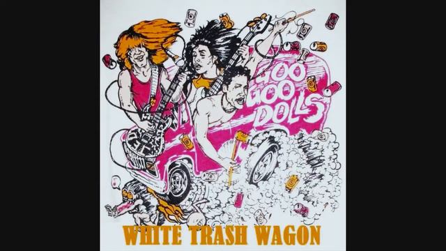 Goo Goo Dolls - White Trash Wagon смотреть онлайн