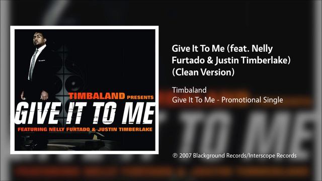 Timbaland - Give It To Me (feat. Nelly Furtado & Justin Timberlake) (Clean Version) смотреть онлайн