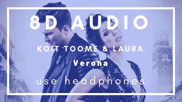Koit Toome & Laura - Verona (8D AUDIO) смотреть онлайн