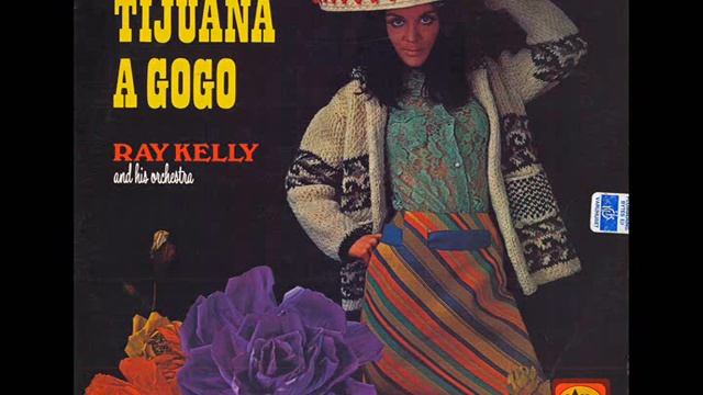 TIJUANA A GOGO - Ray Kelly and his Orchestra смотреть онлайн