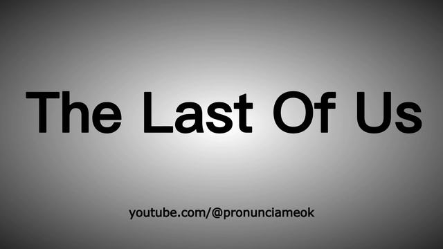 How To Pronounce The Last Of Us In English - "The Last Of Us" En Inglés смотреть онлайн