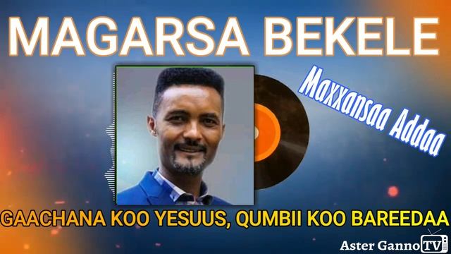 🛑GAACHANA KOO YESUUS, QUMBII KOO BAREEDAA! Magarsaa Baqqalaa Maxxansaa Addaa Albama guutuu смотреть онлайн