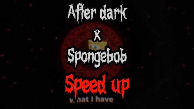 AFTER DARK X SPONGEBOB (SPEED UP)        //        #afterdark #speedup #speedupsongs #spongebob