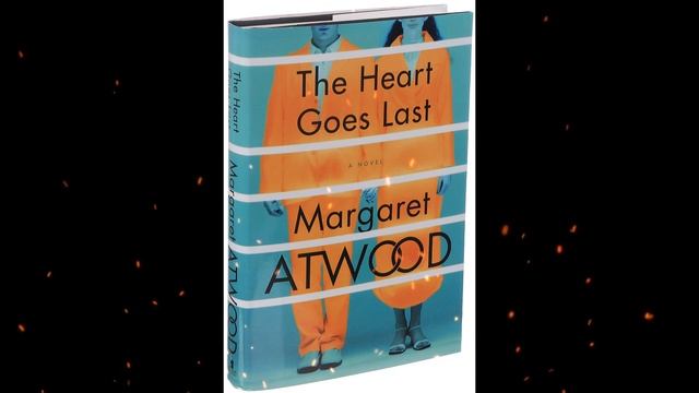 Plot summary, “The Heart Goes Last” by Margaret Atwood in 5 Minutes - Book Review смотреть онлайн