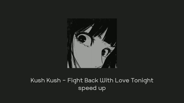 Kush Kush - Fight Back With Love Tonight speed up смотреть онлайн
