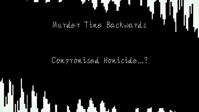 Murder Time backwards - Compromised Homicide...? смотреть онлайн