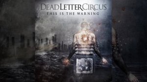 Dead Letter Circus - Here We Divide (HQ Audio)