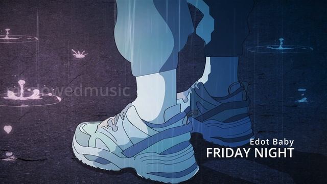 Edot Baby - “FRIDAY NIGHT” (slowed+reverb) смотреть онлайн