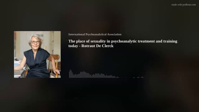 The place of sexuality in psychoanalytic treatment and training today - Rotraut De Clerck смотреть онлайн