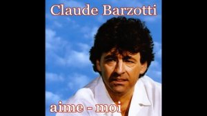 claude barzotti,aime moi