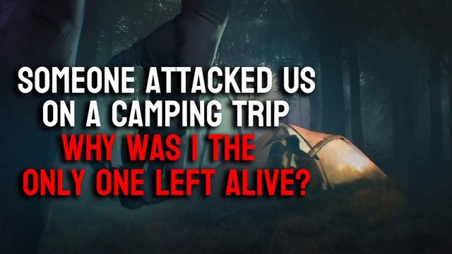 My friends and I were attacked by something on a camping trip. Why was I the only one left alive? смотреть онлайн