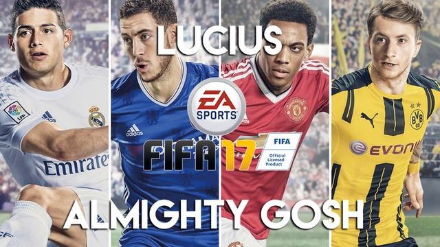 Lucius - Almighty Gosh (FIFA 17 Soundtrack) смотреть онлайн