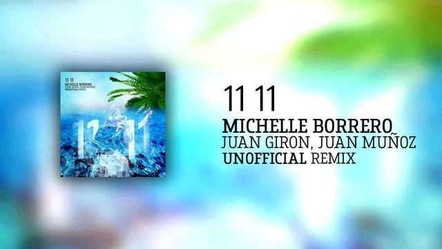 11 11 Michelle Borrero (Juan Giron,Juan Muñoz Unofficial Remix) смотреть онлайн