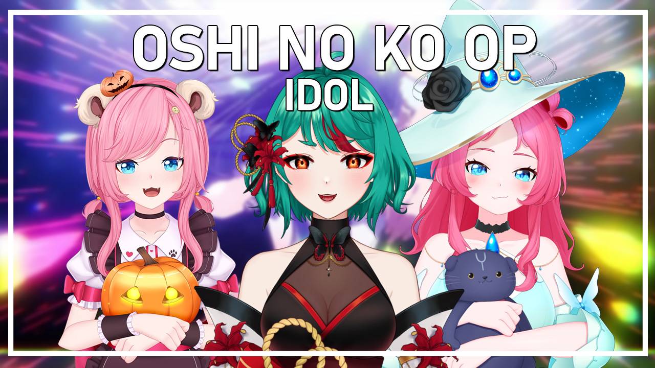 【Oshi No Ko OP】 Idol 【@higanbanban, @SatiAkura, @MelodyNoteVtuber 】