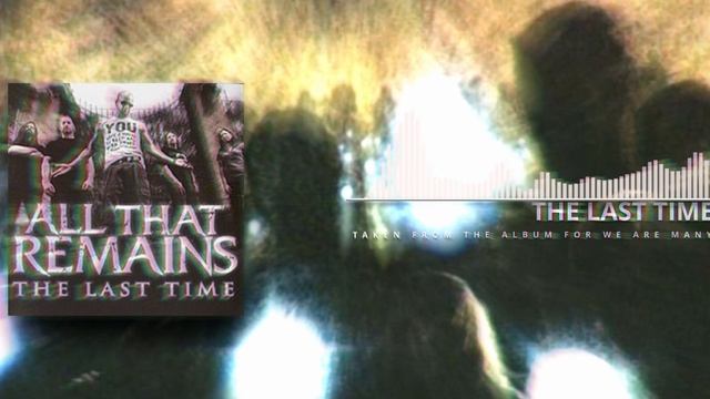 All That Remains: The Last Time (Radio Edit) смотреть онлайн