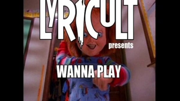 LYRICULT - WANNA PLAY - "Chucky Song"