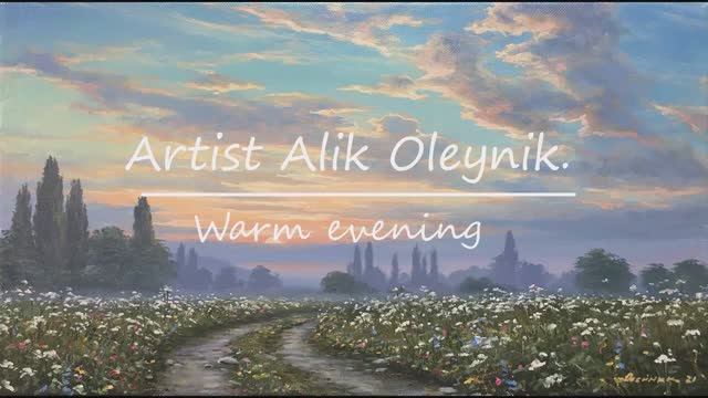 Пишем маслом, картина "Тёплый вечер" Художник Алик Олейник.