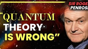 Роджер Пенроуз. Квантовая теория неверна.
