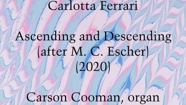 Carlotta Ferrari — Ascending and Descending (after M. C. Escher) (2020) for organ смотреть онлайн