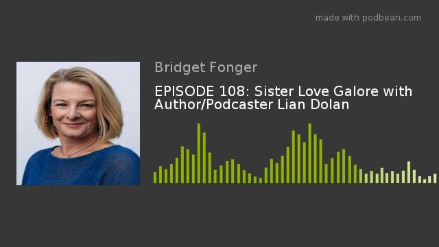 EPISODE 108: Sister Love Galore with Author/Podcaster Lian Dolan смотреть онлайн