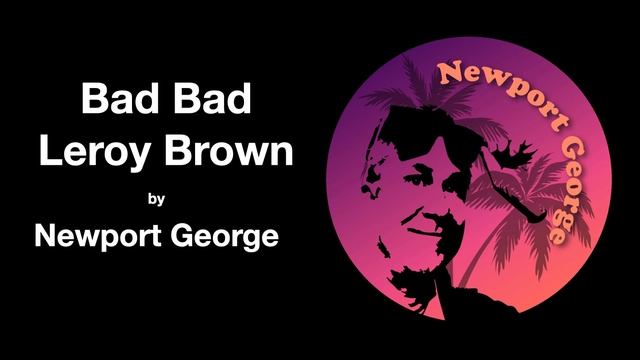 Bad Bad Leroy Brown by Newport George смотреть онлайн